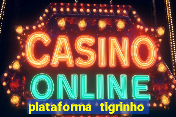 plataforma tigrinho 1 real